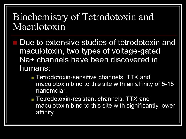 Biochemistry of Tetrodotoxin and Maculotoxin n Due to extensive studies of tetrodotoxin and maculotoxin,