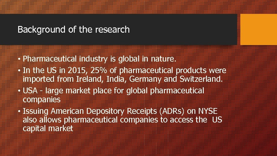 Background of the research • Pharmaceutical industry is global in nature. • In the
