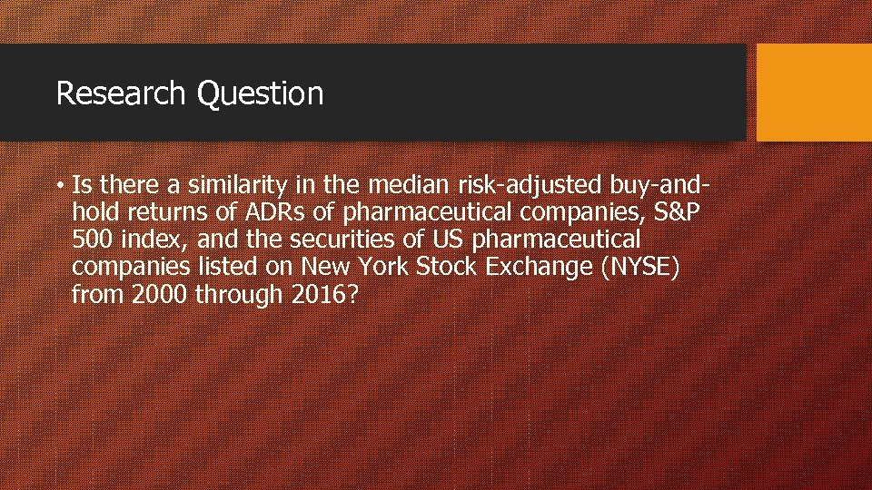 Research Question • Is there a similarity in the median risk-adjusted buy-andhold returns of