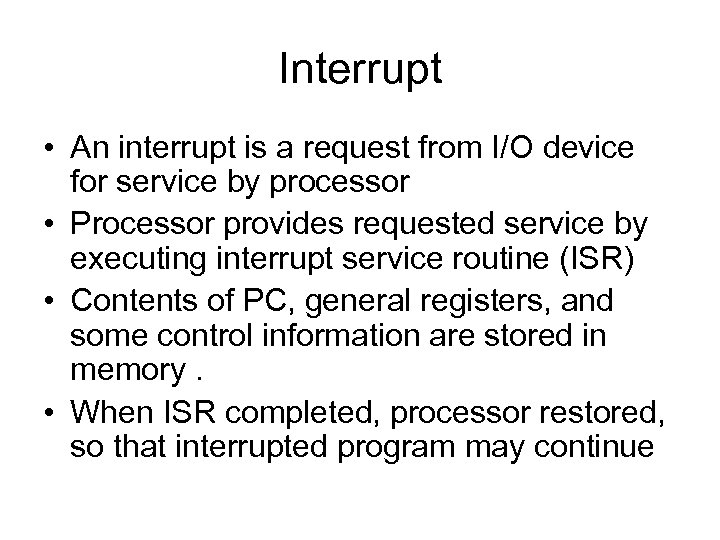 Interrupt • An interrupt is a request from I/O device for service by processor