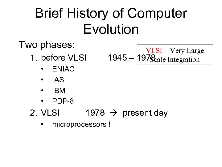 Brief History of Computer Evolution Two phases: 1. before VLSI • • ENIAC IAS