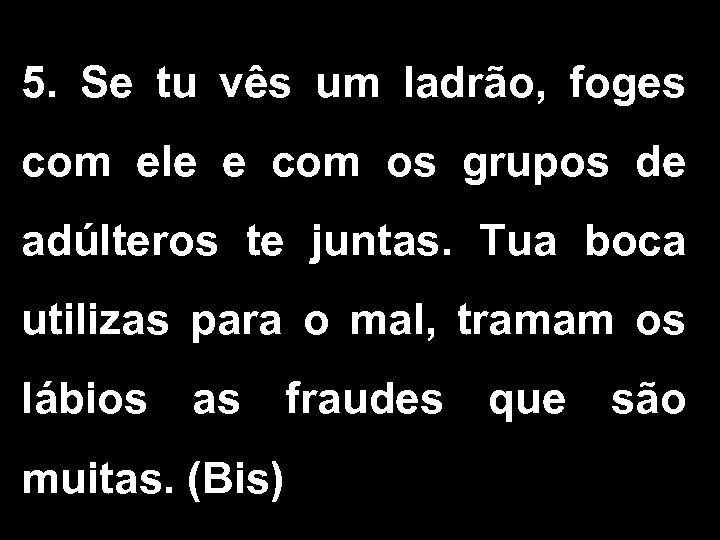 5. Se tu vês um ladrão, foges com ele e com os grupos de