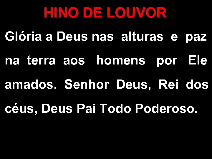 HINO DE LOUVOR Glória a Deus nas alturas e paz na terra aos homens