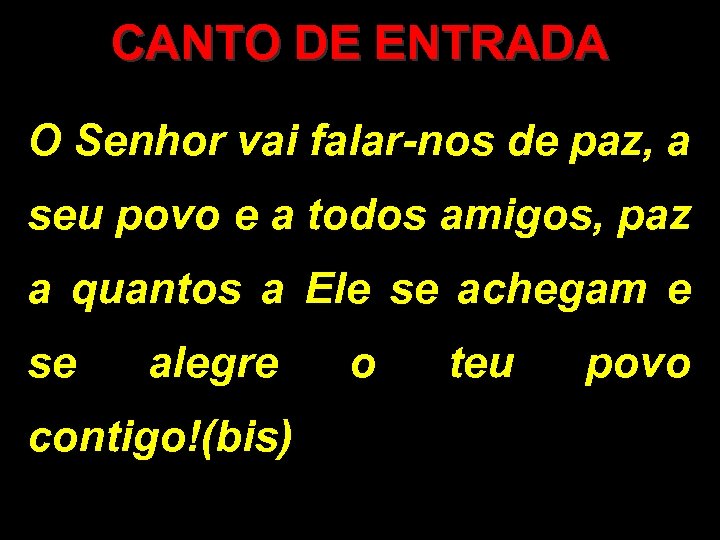 CANTO DE ENTRADA O Senhor vai falar-nos de paz, a seu povo e a