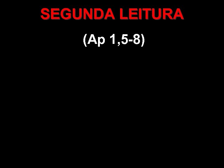 SEGUNDA LEITURA (Ap 1, 5 -8) 