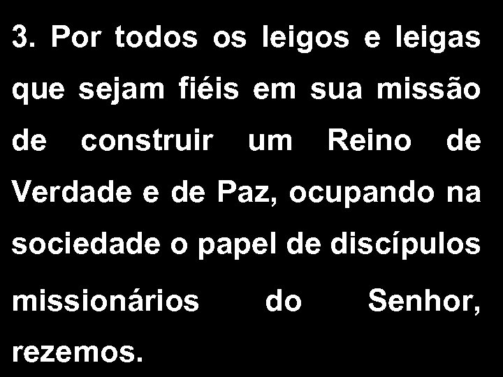 3. Por todos os leigos e leigas que sejam fiéis em sua missão de