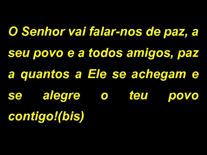 O Senhor vai falar-nos de paz, a seu povo e a todos amigos, paz