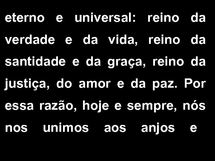 eterno e universal: reino da verdade e da vida, reino da santidade e da