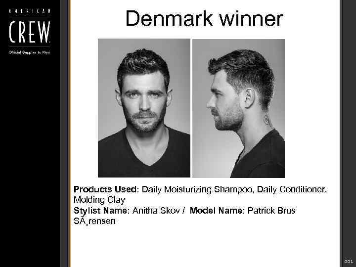 Denmark winner Products Used: Daily Moisturizing Shampoo, Daily Conditioner, Molding Clay Stylist Name: Anitha