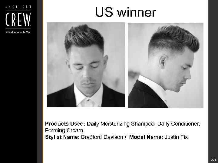 US winner Products Used: Daily Moisturizing Shampoo, Daily Conditioner, Forming Cream Stylist Name: Bradford