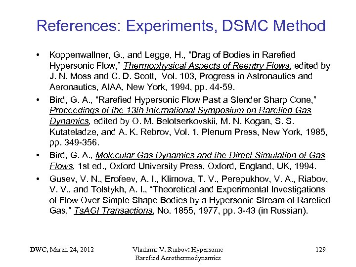 References: Experiments, DSMC Method • • Koppenwallner, G. , and Legge, H. , “Drag