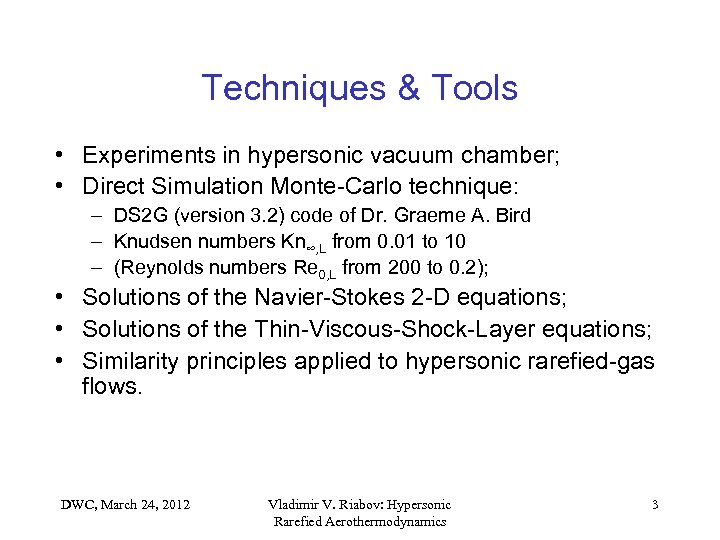 Techniques & Tools • Experiments in hypersonic vacuum chamber; • Direct Simulation Monte-Carlo technique: