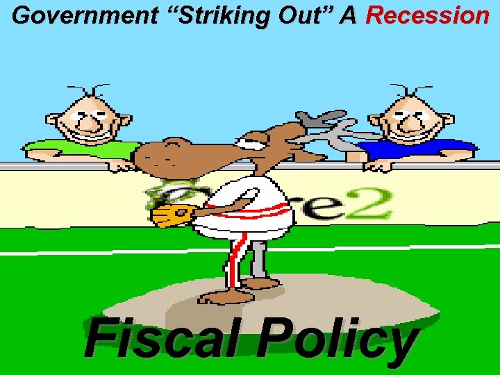 Government “Striking Out” A Recession Fiscal Policy 