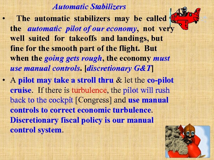 Automatic Stabilizers • The automatic stabilizers may be called the automatic pilot of our