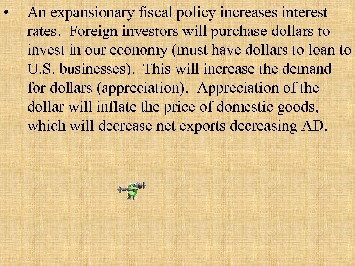  • An expansionary fiscal policy increases interest rates. Foreign investors will purchase dollars