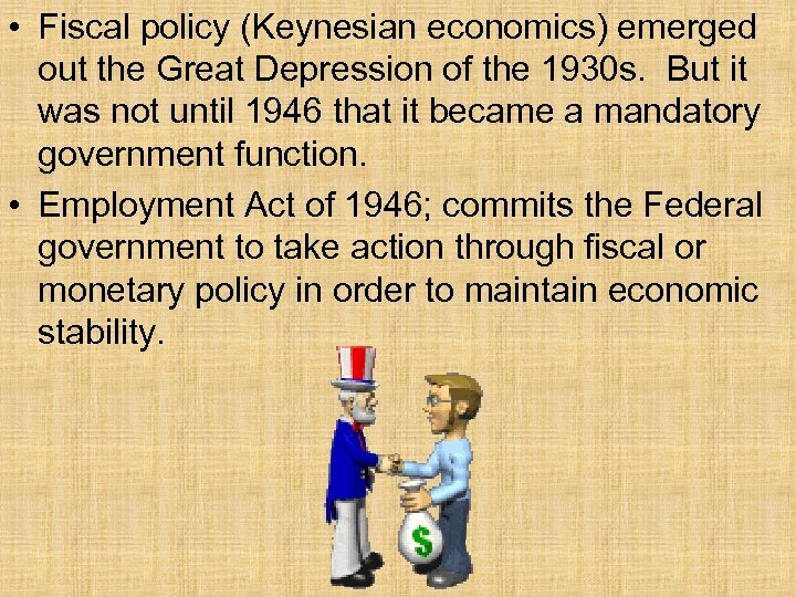  • Fiscal policy (Keynesian economics) emerged out the Great Depression of the 1930