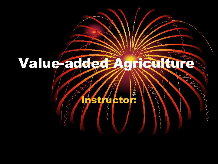 Value-added Agriculture Instructor: 