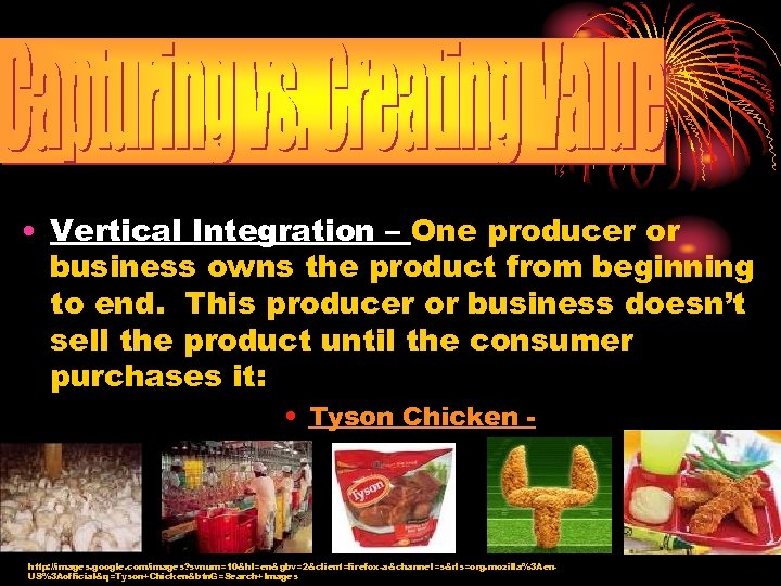  • Vertical Integration – One producer or business owns the product from beginning