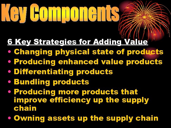 6 Key Strategies for Adding Value • Changing physical state of products • Producing