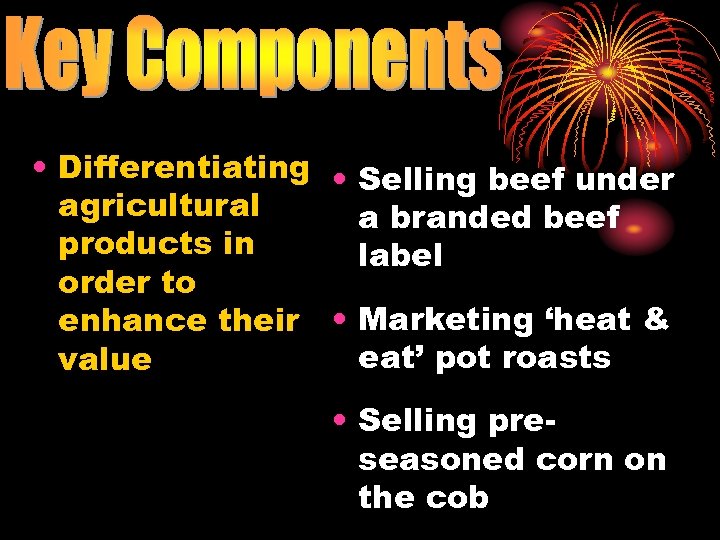  • Differentiating • agricultural products in order to enhance their • value Selling