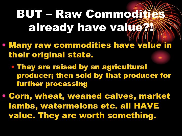 BUT – Raw Commodities already have value? ! • Many raw commodities have value