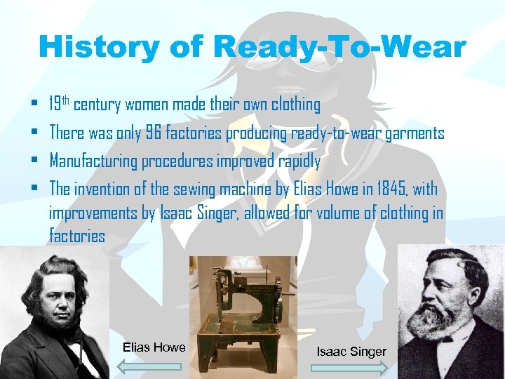 History of Ready-To-Wear • • 19 th century women made their own clothing There