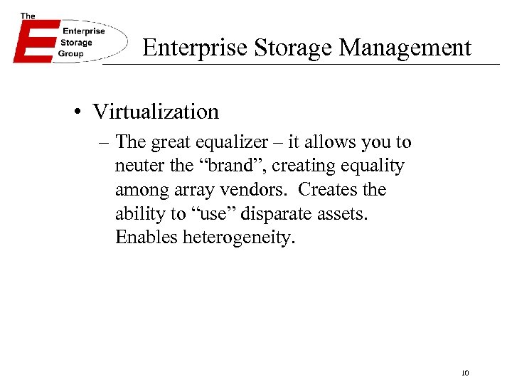 Enterprise Storage Management • Virtualization – The great equalizer – it allows you to