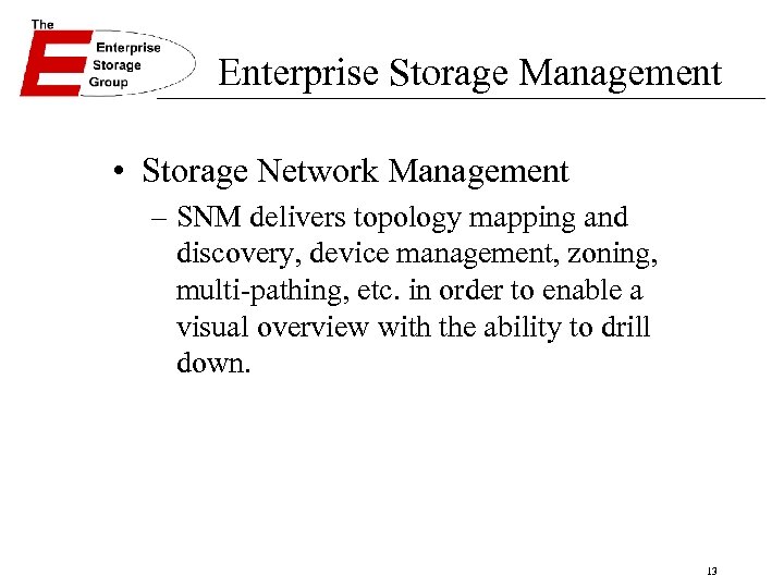 Enterprise Storage Management • Storage Network Management – SNM delivers topology mapping and discovery,