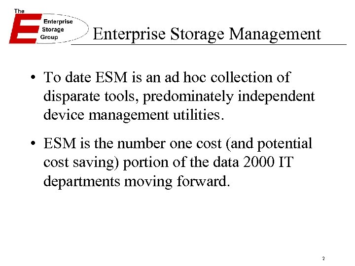 Enterprise Storage Management • To date ESM is an ad hoc collection of disparate