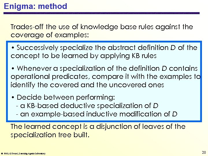 Enigma: method Trades-off the use of knowledge base rules against the coverage of examples: