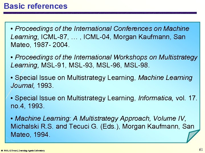 Basic references • Proceedings of the International Conferences on Machine Learning, ICML-87, … ,