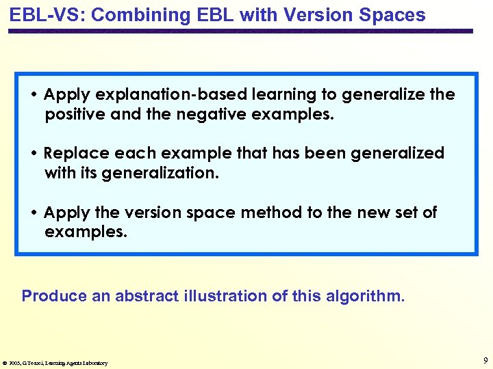 EBL-VS: Combining EBL with Version Spaces • Apply explanation-based learning to generalize the positive