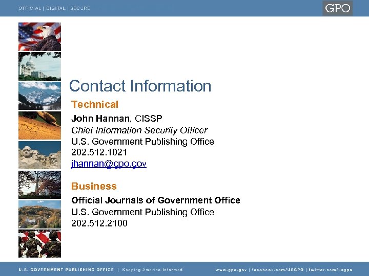 Contact Information Technical John Hannan, CISSP Chief Information Security Officer U. S. Government Publishing