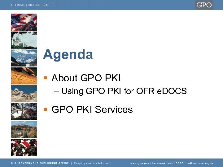 Agenda § About GPO PKI – Using GPO PKI for OFR e. DOCS §