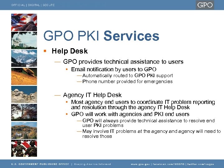 GPO PKI Services § Help Desk — GPO provides technical assistance to users •