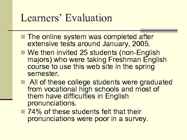 Learners’ Evaluation n The online system was completed after extensive tests around January, 2005.