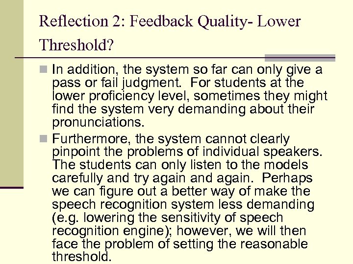 Reflection 2: Feedback Quality- Lower Threshold? n In addition, the system so far can