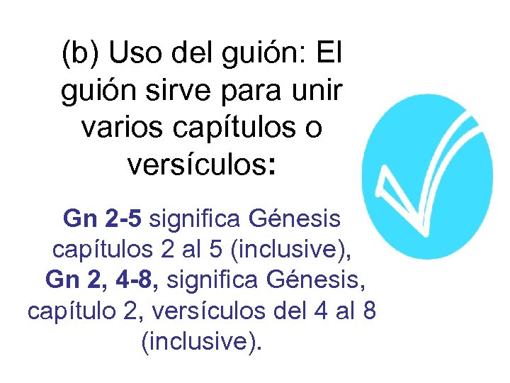 (b) Uso del guión: El guión sirve para unir varios capítulos o versículos: Gn