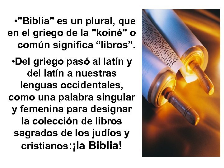  • "Biblia" es un plural, que en el griego de la "koiné" o