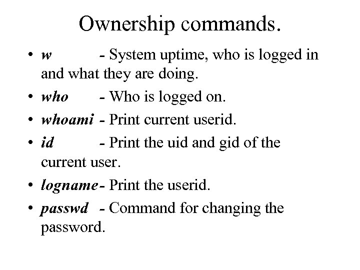 Ownership commands. • w - System uptime, who is logged in and what they