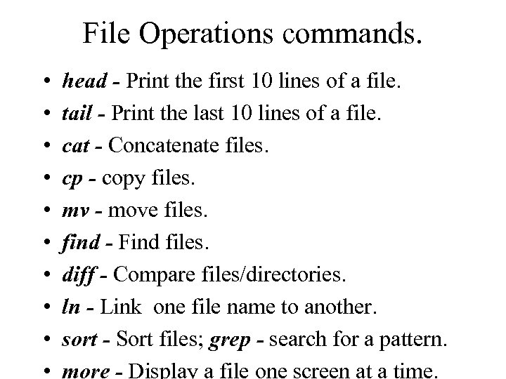 File Operations commands. • • • head - Print the first 10 lines of