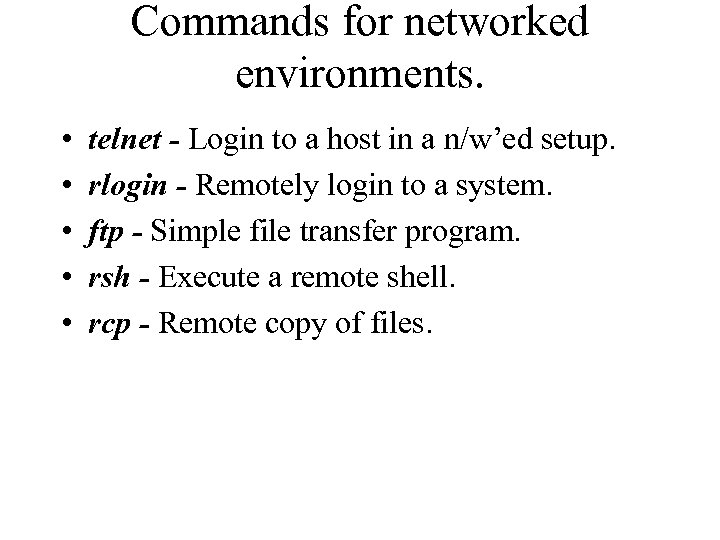 Commands for networked environments. • • • telnet - Login to a host in
