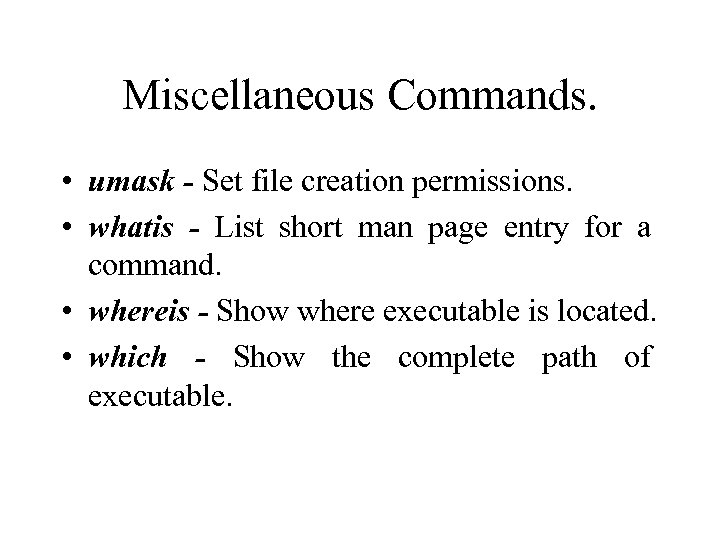 Miscellaneous Commands. • umask - Set file creation permissions. • whatis - List short