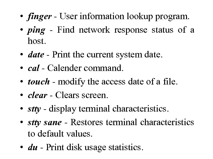  • finger - User information lookup program. • ping - Find network response