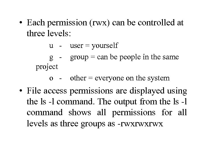  • Each permission (rwx) can be controlled at three levels: u g project