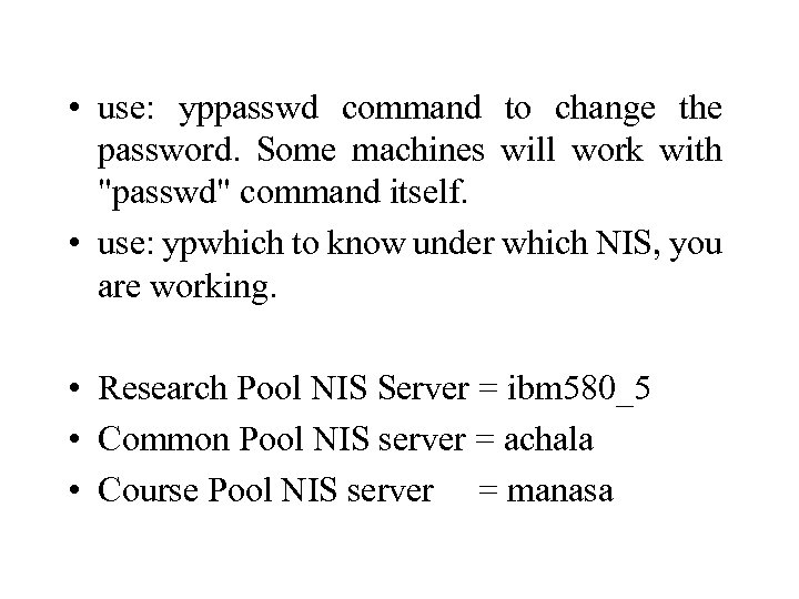  • use: yppasswd command to change the password. Some machines will work with