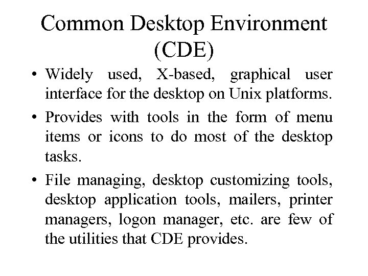 Common Desktop Environment (CDE) • Widely used, X-based, graphical user interface for the desktop