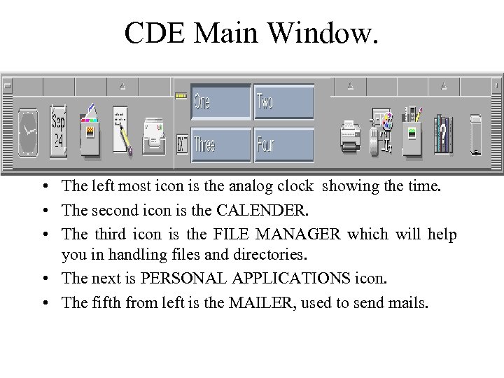 CDE Main Window. • The left most icon is the analog clock showing the