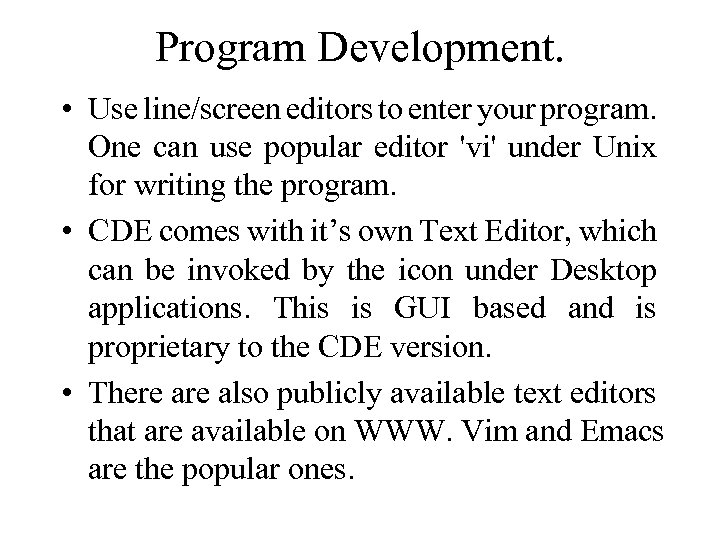 Program Development. • Use line/screen editors to enter your program. One can use popular