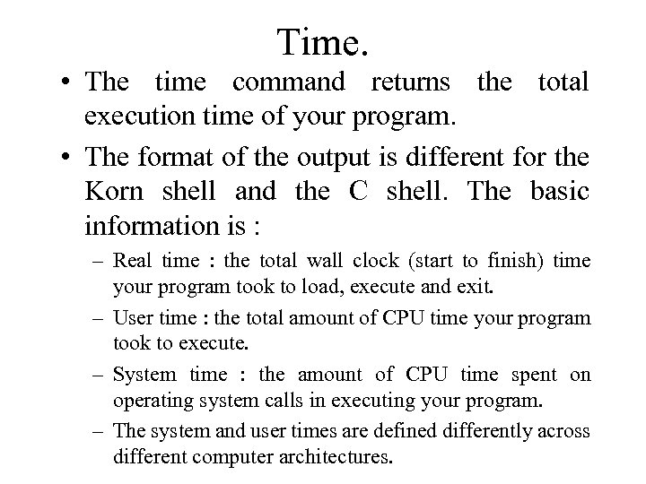 Time. • The time command returns the total execution time of your program. •